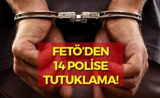 FETÖ'den 14 Polise Tutuklama!