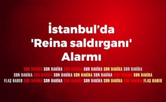 İstanbul'da 'Reina saldırganı' Alarmı