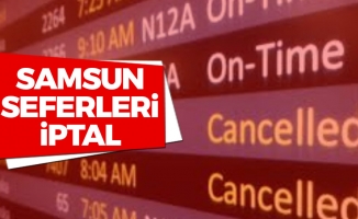İşte Samsun'da İptal Olan Uçuşların Listesi