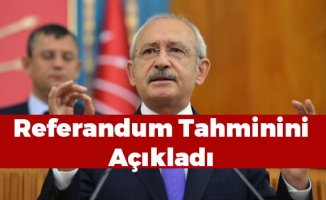 Kılıçdaroğlu Referandum Tahminini Açıkladı