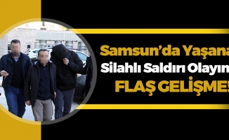 Samsun'da Meydana Gelen Silahlı Saldırıda Flaş Gelişme