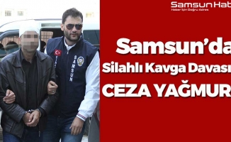 Samsun'da Silahlı Kavga Davasına Ceza Yağdı!