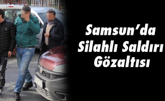 Samsun'da Silahlı Saldırı Gözaltısı