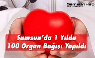 Samsun’da 1 Yılda 100 Organ Nakli Yapıldı