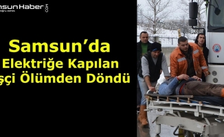Samsun’da Elektrik Akımına Kapılan Temizlik İşçisi Ölümden Döndü