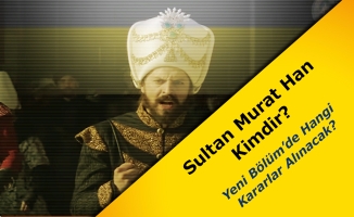 Sultan Murat Han Kimdir? Yeni Bölümde Sefere Hazırlanıyor