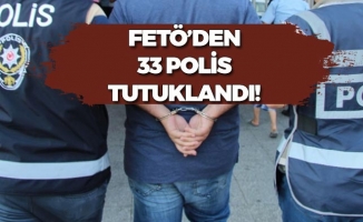 33 Polis FETÖ'den Tutuklandı!