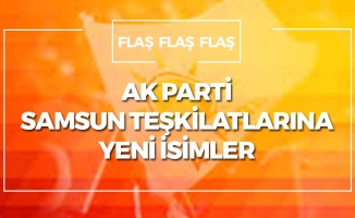 AK Parti Samsun Teşkilatlarına Yeni İsimler