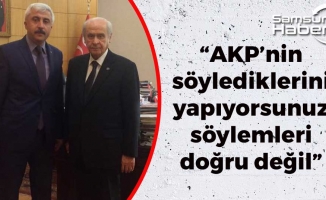 'AKP’nin söylediklerini yapıyorsunuz söylemleri doğru değil'