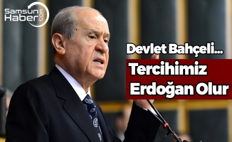 Bahçeli: ‘’Tercihimiz Erdoğan’’ Dedi