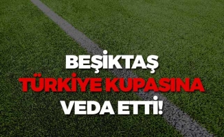 Beşiktaş Türkiye Kupasına Veda Etti