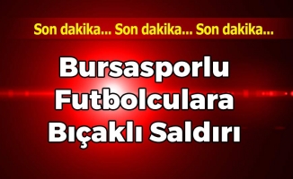 Bursasporlu Futbolculara Çirkin Saldırı