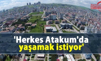 'Herkes Atakum'da yaşamak istiyor'