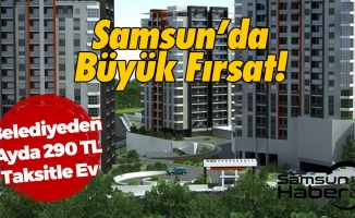 Samsun Büyükşehir Belediyesi Satışa Çıkardı! Ayda 290 Lira Taksitle Ev