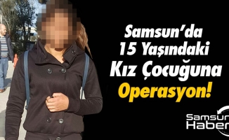 Samsun'da 15 Yaşındaki Kız Çocuğuna Gözaltı