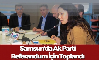 Samsun'da Ak Parti, Referandum İçin Toplandı