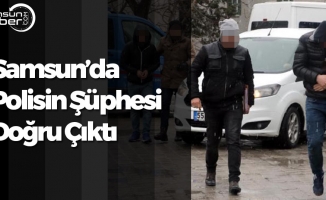 Samsun'da Asayiş Uygulamasında Polisin Şüphesi Doğru Çıktı