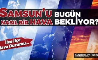 Samsun'da Hava Bugün Nasıl Olacak? İlçe İlçe Hava Durumu