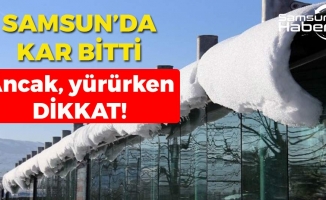 Samsun'da Kar Bitti, Ama Yürürken Dikkat!