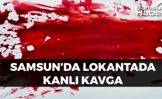 Samsun'da Lokantada Kanlı Kavga