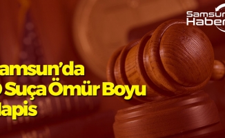 Samsun'da O Suça Ömür Boyu Hapis