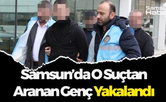 Samsun'da O Suçtan Aranan Genç Yakalandı