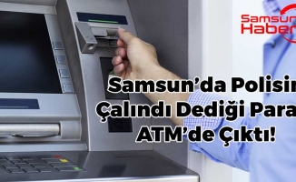 Samsun'da Polisin Çalındı Dediği Para ATM'de Çıktı