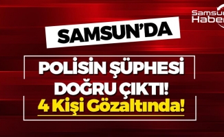 Samsun'da Polisin Şüphesi Doğru Çıktı!