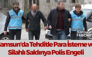 Samsun'da Tehdit ve Silahlı Saldırıya Polis Engeli