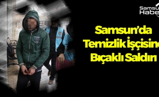 Samsun'da Temizlik İşçisine Bıçaklı Saldırı