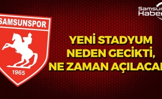 Samsunspor'un Yeni Stadı Neden Gecikti?