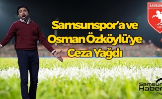 Samsunspor’a ve Osman Özköylü’ye Ceza Yağdı