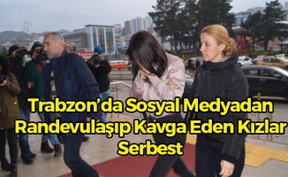 Trabzon'da Kavga Eden Genç Kızlar Serbest Bırakıldı