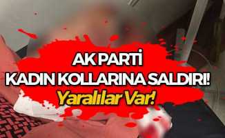 AK Parti Kadın Kolları'na Saldırı! Yaralılar Var...