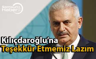 Başbakan:  ''Kılıçdaroğlu’na Teşekkür Etmemiz Lazım''