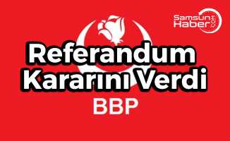 BBP Partisi Referandum Kararını Verdi
