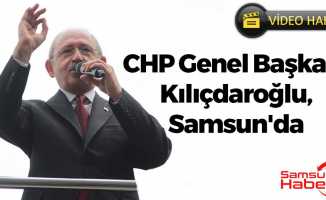 CHP Genel Başkanı Kılıçdaroğlu, Samsun'da