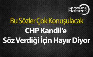 CHP Kandil’e Söz Verdiği İçin Hayır Diyor