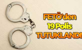 Emniyet Mensubu 19 Kişi FETÖ'den Tutuklandı!