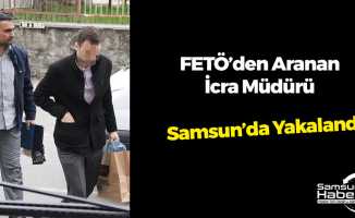 FETÖ'den Aranan İcra Müdürü Samsun'da Yakalandı