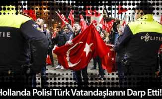 Hollanda Polisi Türk Vatandaşlarına Sert Müdahalede Bulundu