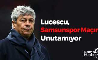 Lucescu, Samsunspor Maçını Unutamıyor