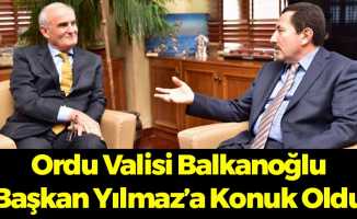 Ordu Valisi Balkanlıoğlu'ndan Başkan Yılmaz'a Ziyaret