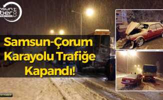 Samsun-Çorum Karayolu Trafiğe Kapandı! Bölge Yoğun Kar Altında