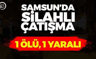 Samsun'da Gece Kana Bulandı! 1 Ölü, 1 Yaralı