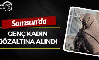 Samsun'da Genç Kadın Gözaltına Alındı