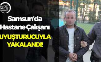 Samsun'da Hastane Çalışanı Uyuşturucuyla Yakalandı!