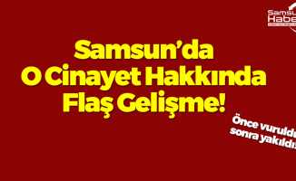 Samsun'da O Cinayet Hakkında Flaş Gelişme!
