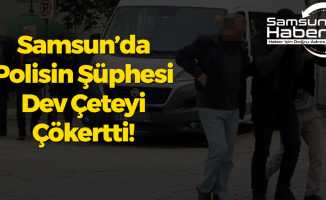 Samsun’da Polisin Şüphesi Doğru Çıktı