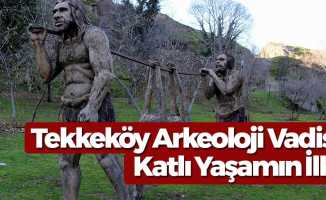 Tekkeköy Arkeoloji Vadisi İnsanlık Tarihinde Bir ilk